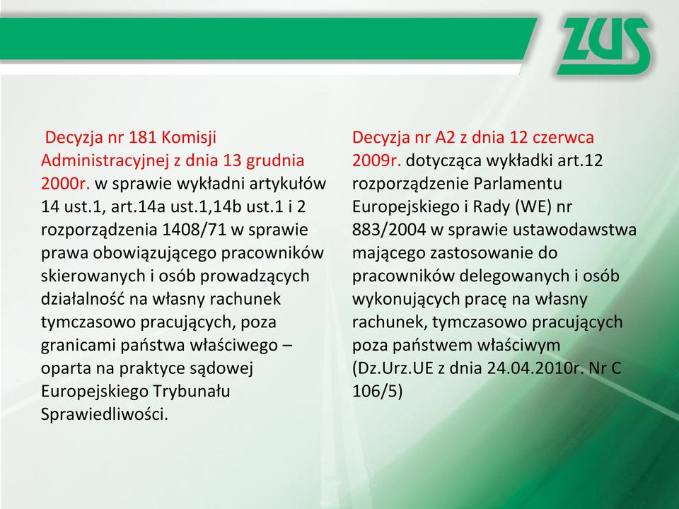 państwa właściwego oparta na praktyce sądowej Europejskiego Trybunału Sprawiedliwości. Decyzja nr A2 z dnia 12 czerwca 2009r. dotycząca wykładki art.