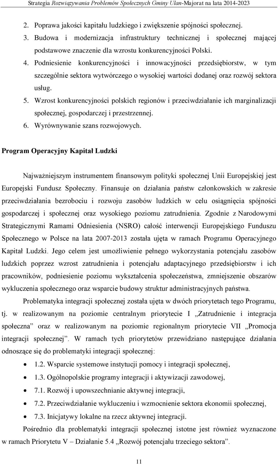 Podniesienie konkurencyjności i innowacyjności przedsiębiorstw, w tym szczególnie sektora wytwórczego o wysokiej wartości dodanej oraz rozwój sektora usług. 5.