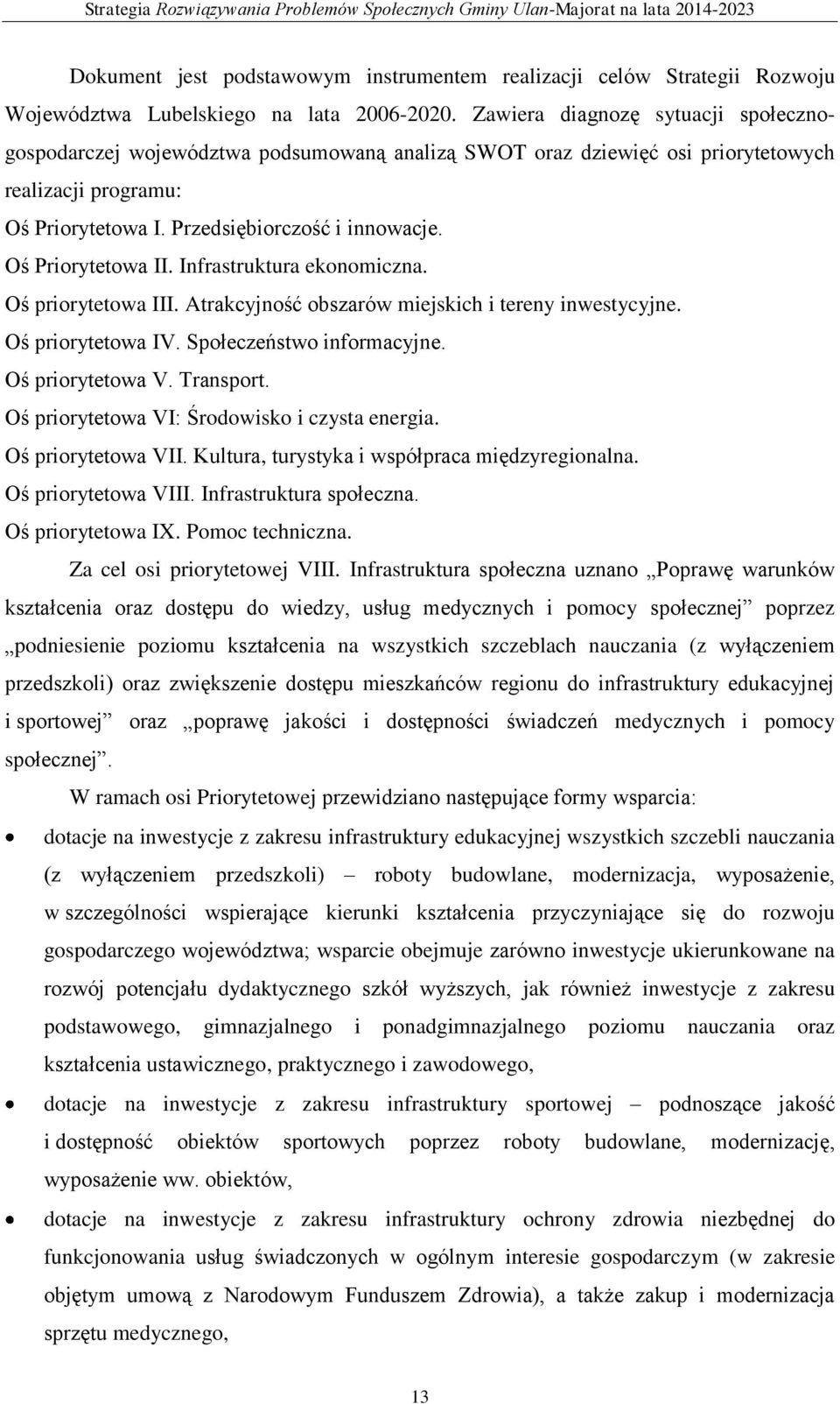Oś Priorytetowa II. Infrastruktura ekonomiczna. Oś priorytetowa III. Atrakcyjność obszarów miejskich i tereny inwestycyjne. Oś priorytetowa IV. Społeczeństwo informacyjne. Oś priorytetowa V.