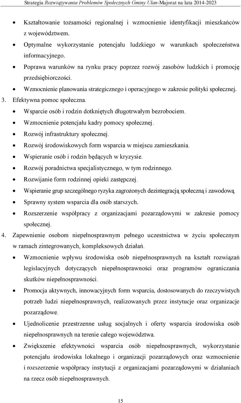 Efektywna pomoc społeczna. Wsparcie osób i rodzin dotkniętych długotrwałym bezrobociem. Wzmocnienie potencjału kadry pomocy społecznej. Rozwój infrastruktury społecznej.