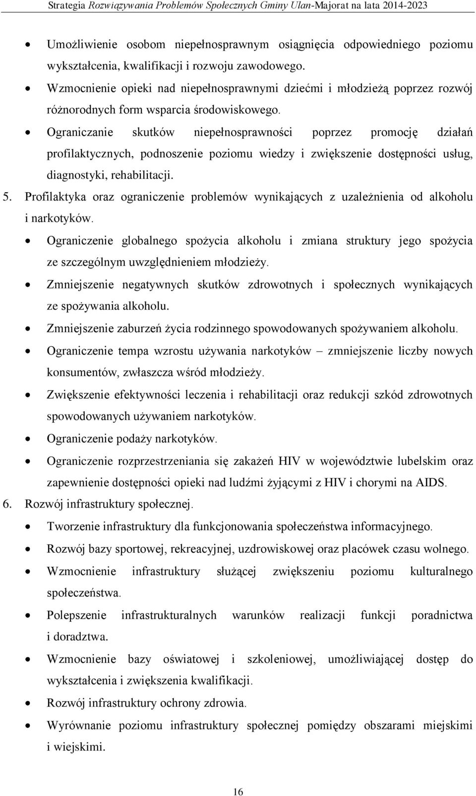 Ograniczanie skutków niepełnosprawności poprzez promocję działań profilaktycznych, podnoszenie poziomu wiedzy i zwiększenie dostępności usług, diagnostyki, rehabilitacji. 5.