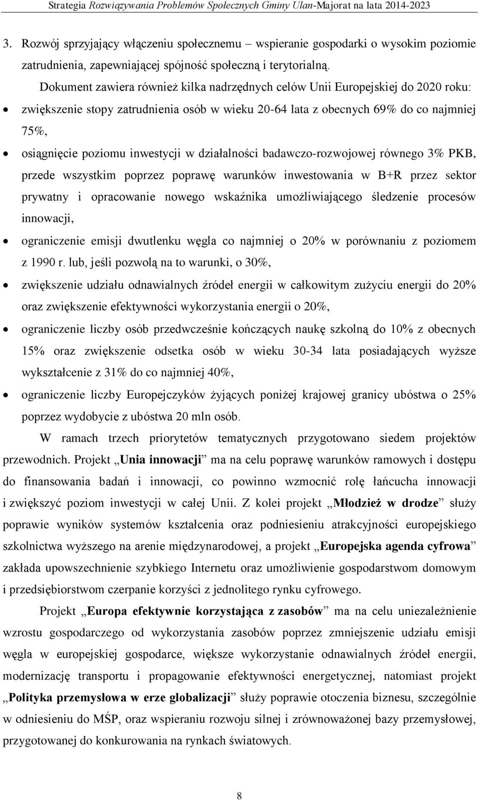 inwestycji w działalności badawczo-rozwojowej równego 3% PKB, przede wszystkim poprzez poprawę warunków inwestowania w B+R przez sektor prywatny i opracowanie nowego wskaźnika umożliwiającego