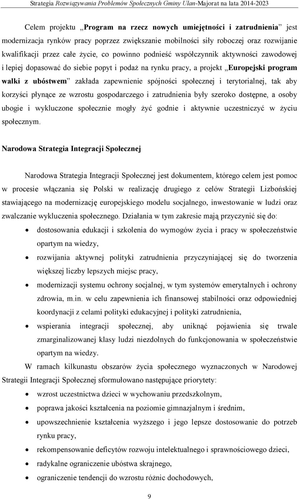 terytorialnej, tak aby korzyści płynące ze wzrostu gospodarczego i zatrudnienia były szeroko dostępne, a osoby ubogie i wykluczone społecznie mogły żyć godnie i aktywnie uczestniczyć w życiu