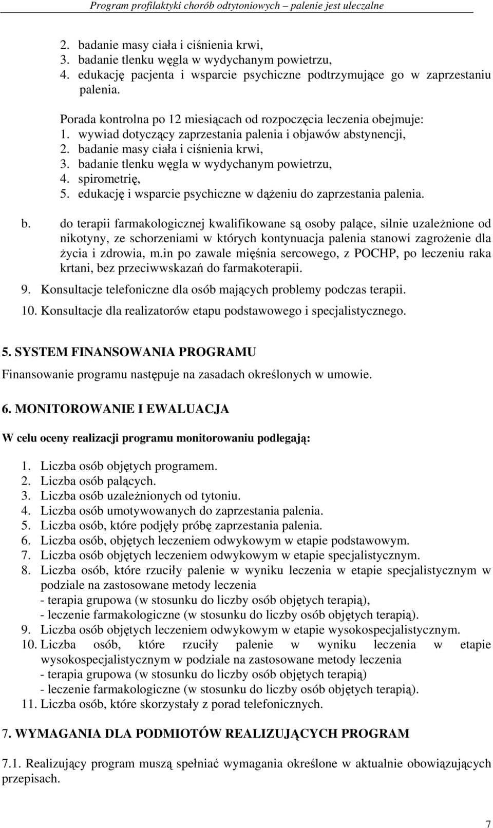 badanie tlenku węgla w wydychanym powietrzu, 4. spirometrię, 5. edukację i wsparcie psychiczne w dążeniu do zaprzestania palenia. b.