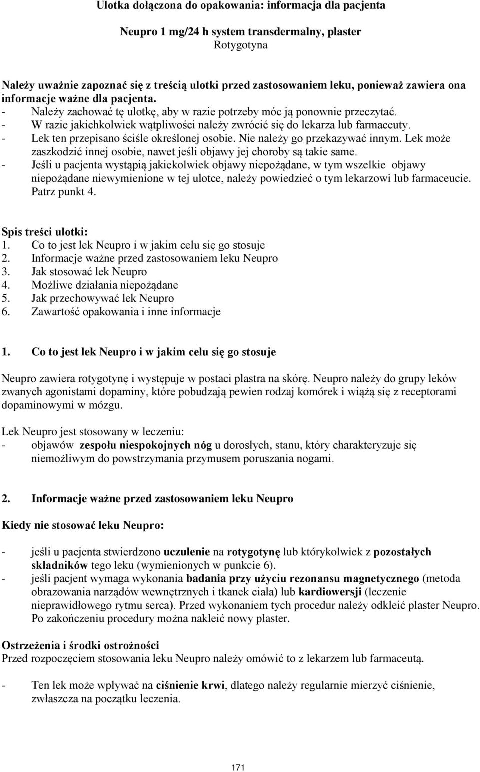 - W razie jakichkolwiek wątpliwości należy zwrócić się do lekarza lub farmaceuty. - Lek ten przepisano ściśle określonej osobie. Nie należy go przekazywać innym.