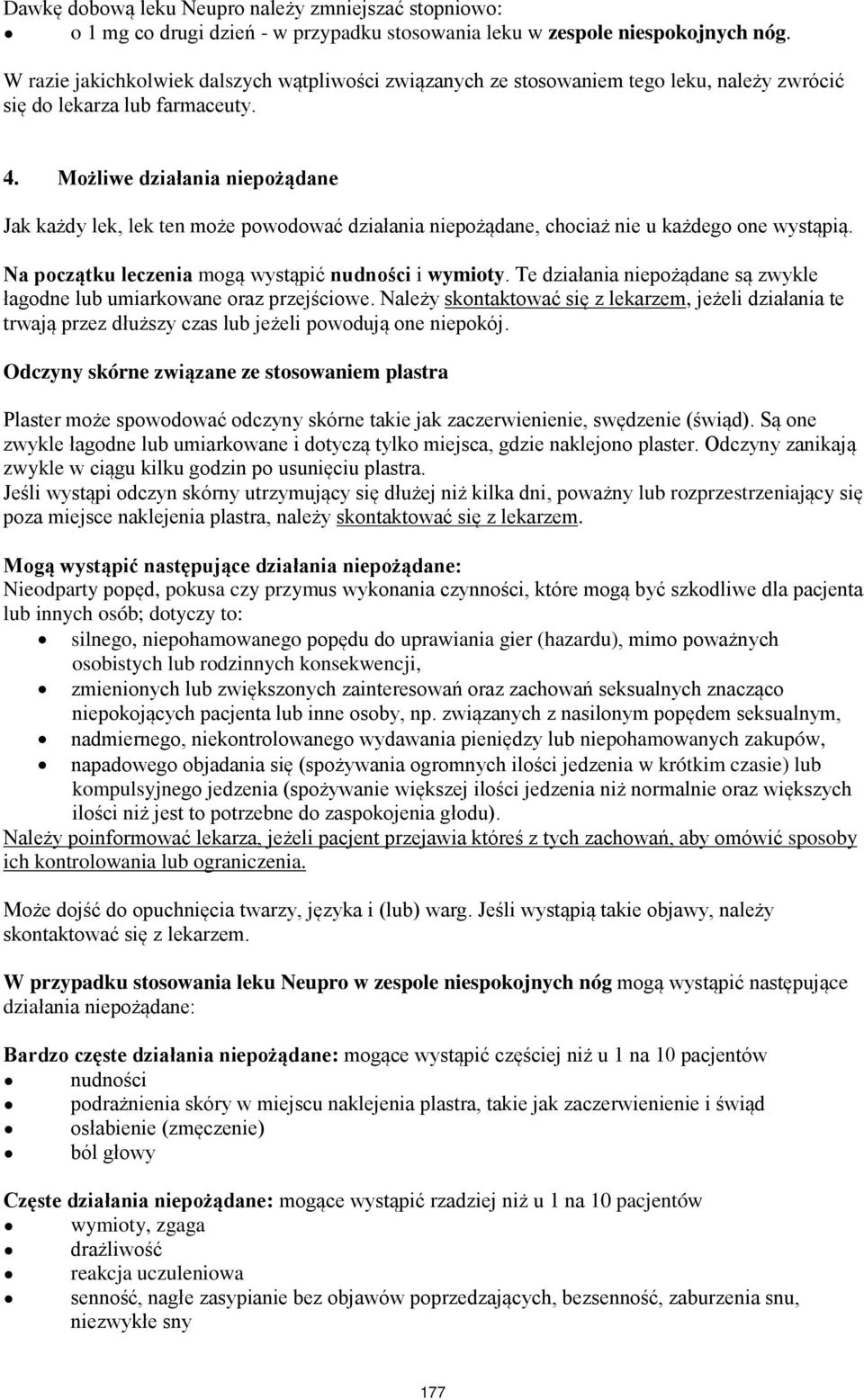 Możliwe działania niepożądane Jak każdy lek, lek ten może powodować działania niepożądane, chociaż nie u każdego one wystąpią. Na początku leczenia mogą wystąpić nudności i wymioty.