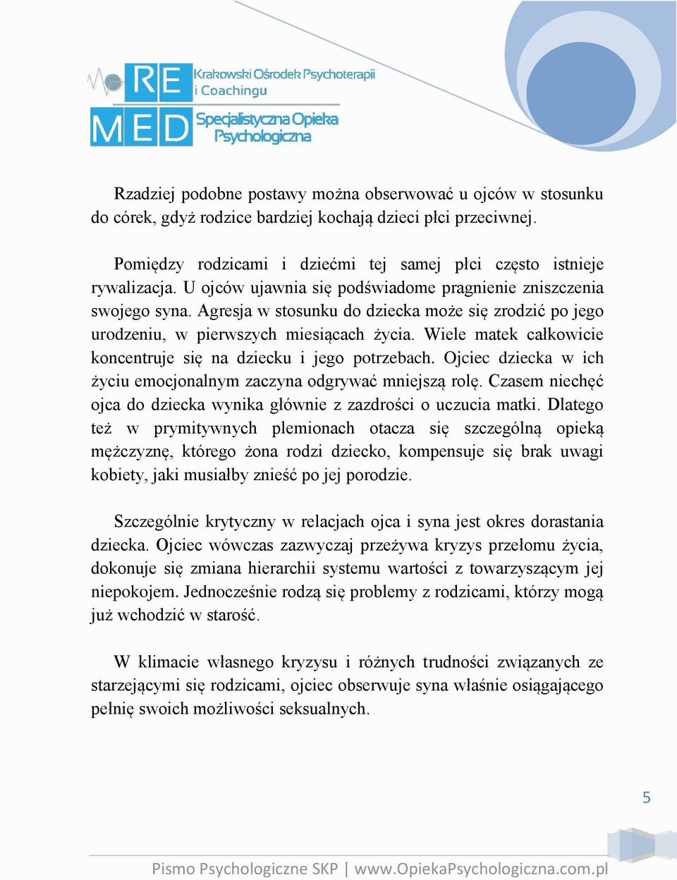 Wiele matek całkowicie koncentruje się na dziecku i jego potrzebach. Ojciec dziecka w ich życiu emocjonalnym zaczyna odgrywać mniejszą rolę.