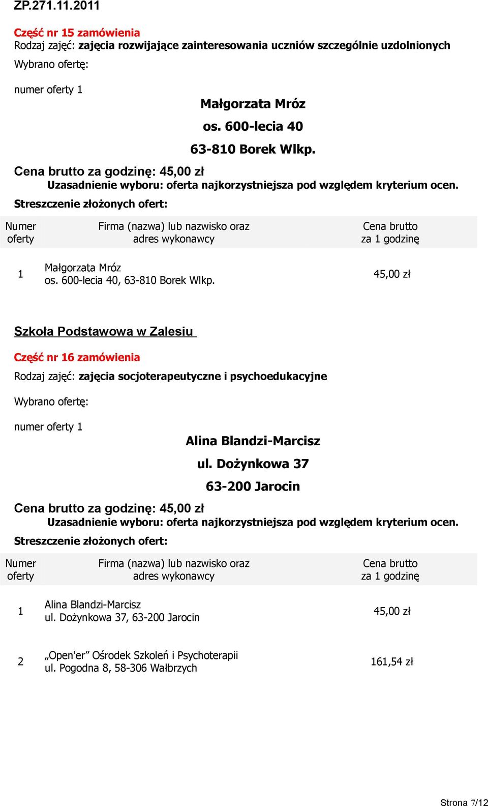 Szkoła Podstawowa w Zalesiu Część nr 6 zamówienia Rodzaj zajęć: zajęcia socjoterapeutyczne i psychoedukacyjne numer Alina