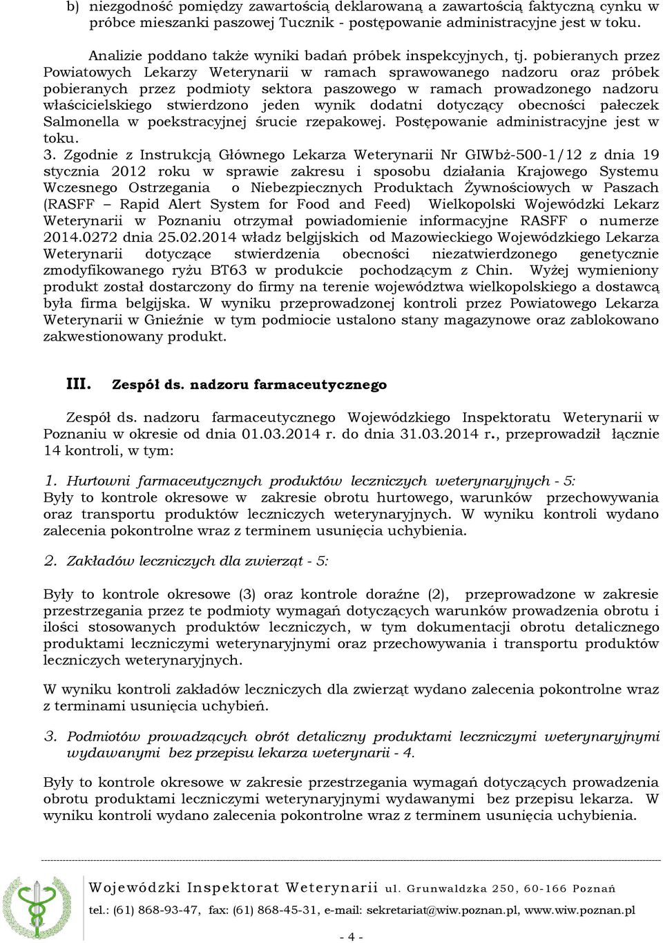 pobieranych przez Powiatowych Lekarzy Weterynarii w ramach sprawowanego nadzoru oraz próbek pobieranych przez podmioty sektora paszowego w ramach prowadzonego nadzoru właścicielskiego stwierdzono