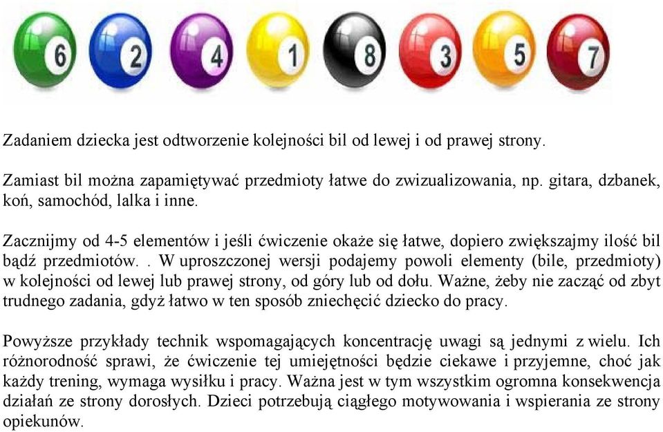 . W uproszczonej wersji podajemy powoli elementy (bile, przedmioty) w kolejności od lewej lub prawej strony, od góry lub od dołu.