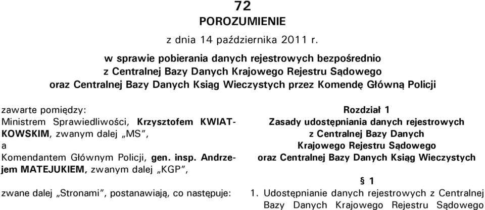 Policji zawarte pomiędzy: Ministrem Sprawiedliwości, Krzysztofem KWIAT- KOWSKIM, zwanym dalej MS, a Komendantem Głównym Policji, gen. insp.