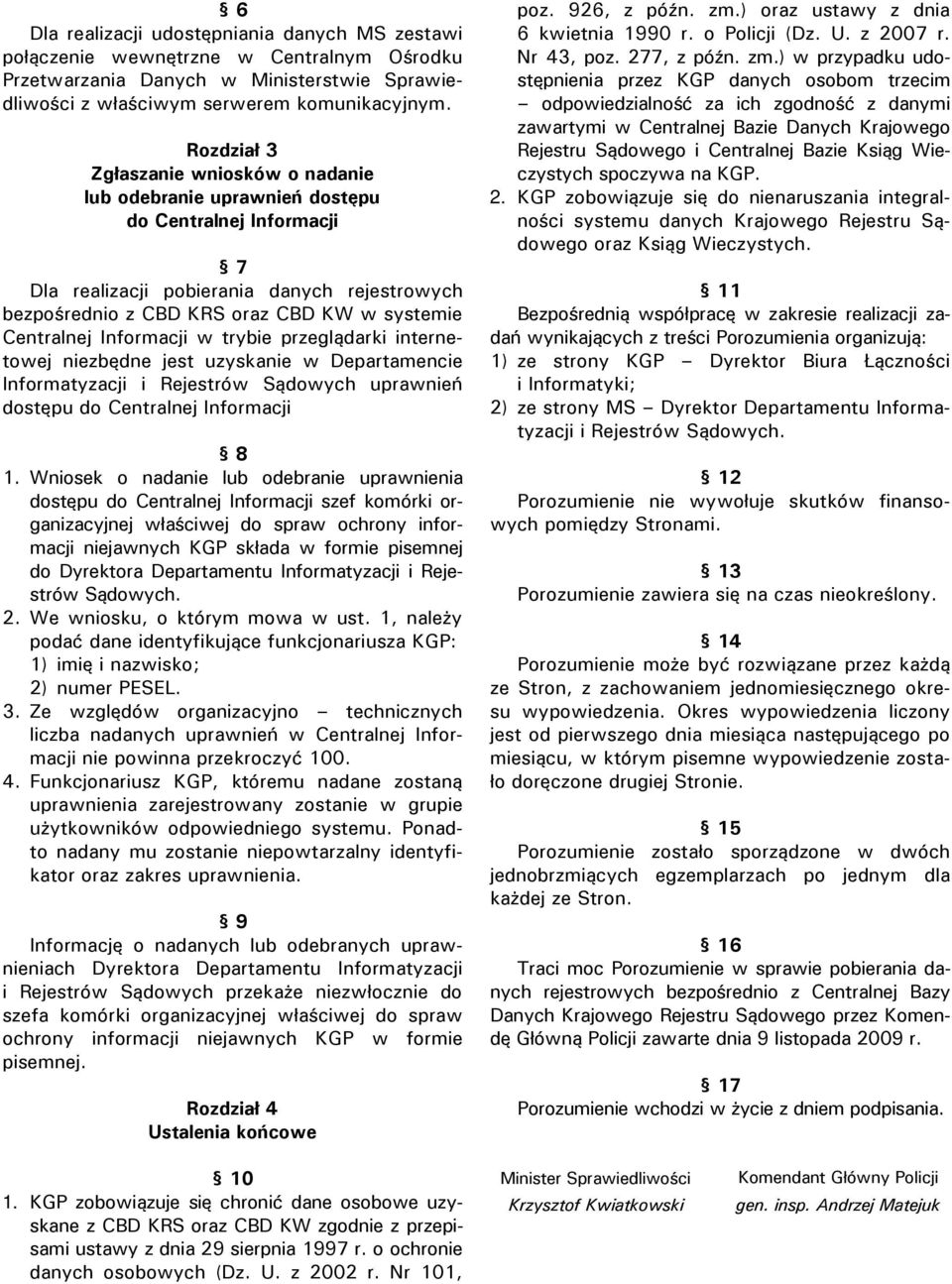 Centralnej Informacji w trybie przeglądarki internetowej niezbędne jest uzyskanie w Departamencie Informatyzacji i Rejestrów Sądowych uprawnień dostępu do Centralnej Informacji 8 1.