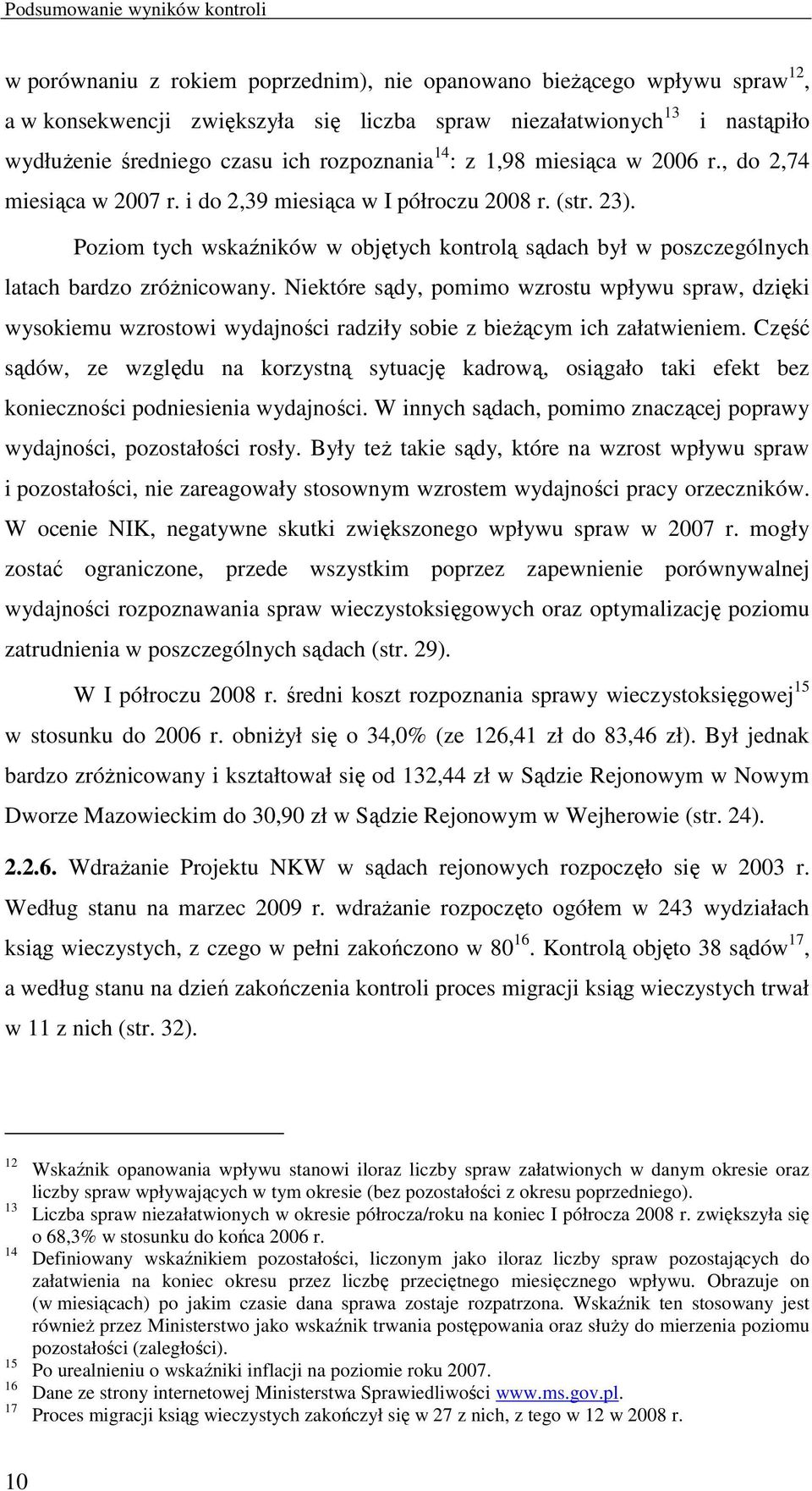 Poziom tych wskaźników w objętych kontrolą sądach był w poszczególnych latach bardzo zróŝnicowany.