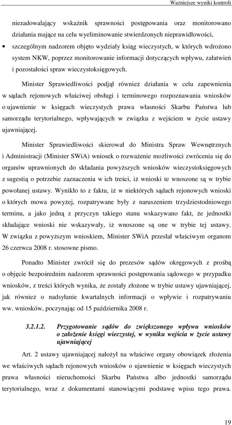Minister Sprawiedliwości podjął równieŝ działania w celu zapewnienia w sądach rejonowych właściwej obsługi i terminowego rozpoznawania wniosków o ujawnienie w księgach wieczystych prawa własności