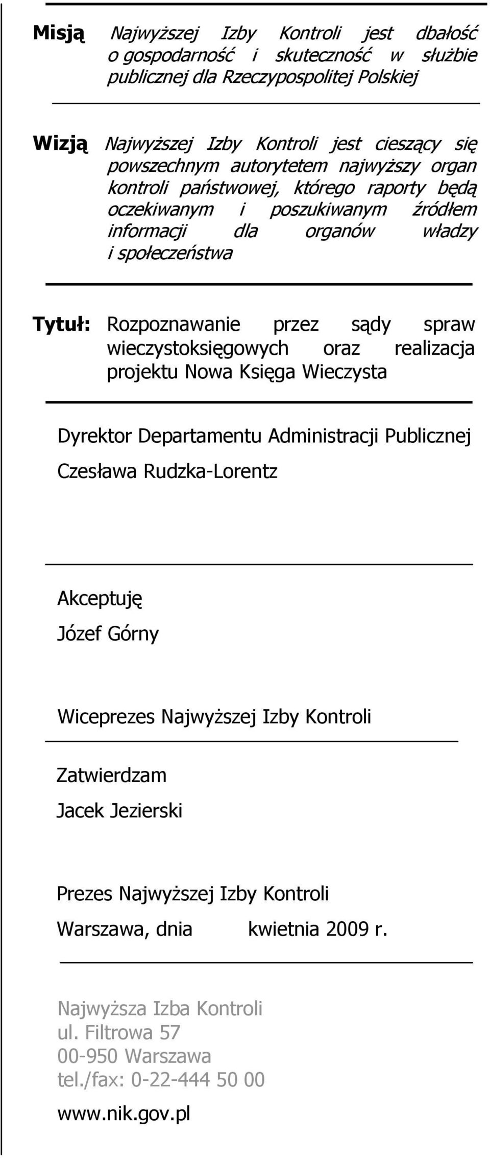 wieczystoksięgowych oraz realizacja projektu Nowa Księga Wieczysta Dyrektor Departamentu Administracji Publicznej Czesława Rudzka-Lorentz Akceptuję Józef Górny Wiceprezes NajwyŜszej Izby