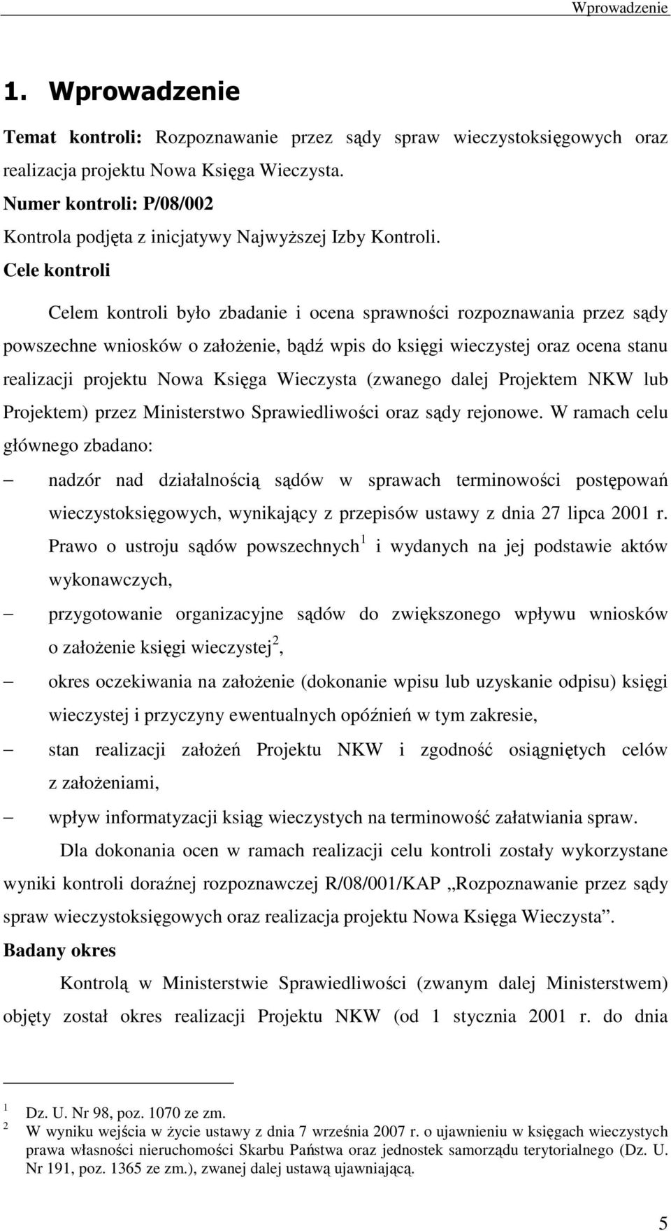 Cele kontroli Celem kontroli było zbadanie i ocena sprawności rozpoznawania przez sądy powszechne wniosków o załoŝenie, bądź wpis do księgi wieczystej oraz ocena stanu realizacji projektu Nowa Księga