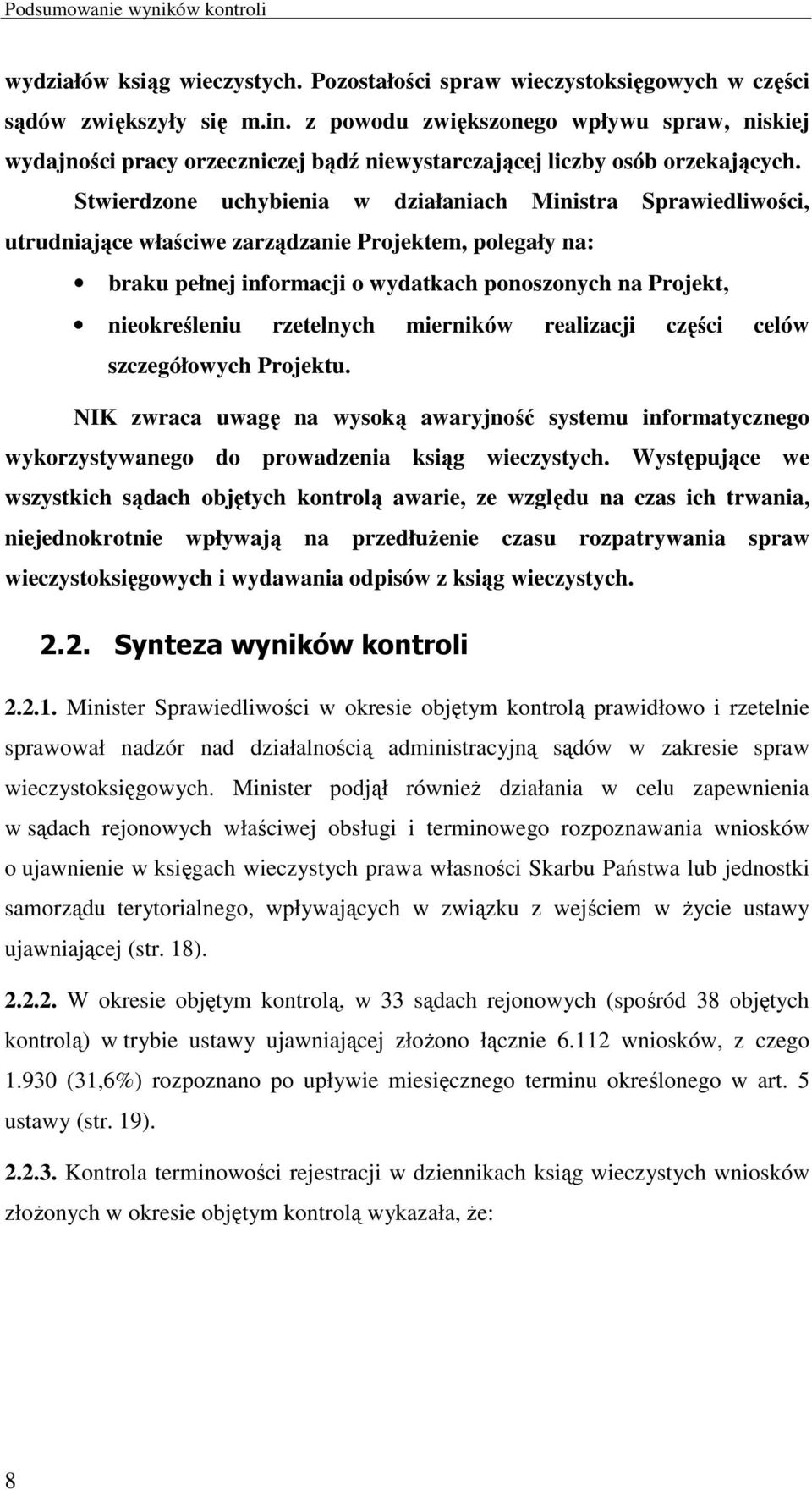 Stwierdzone uchybienia w działaniach Ministra Sprawiedliwości, utrudniające właściwe zarządzanie Projektem, polegały na: braku pełnej informacji o wydatkach ponoszonych na Projekt, nieokreśleniu