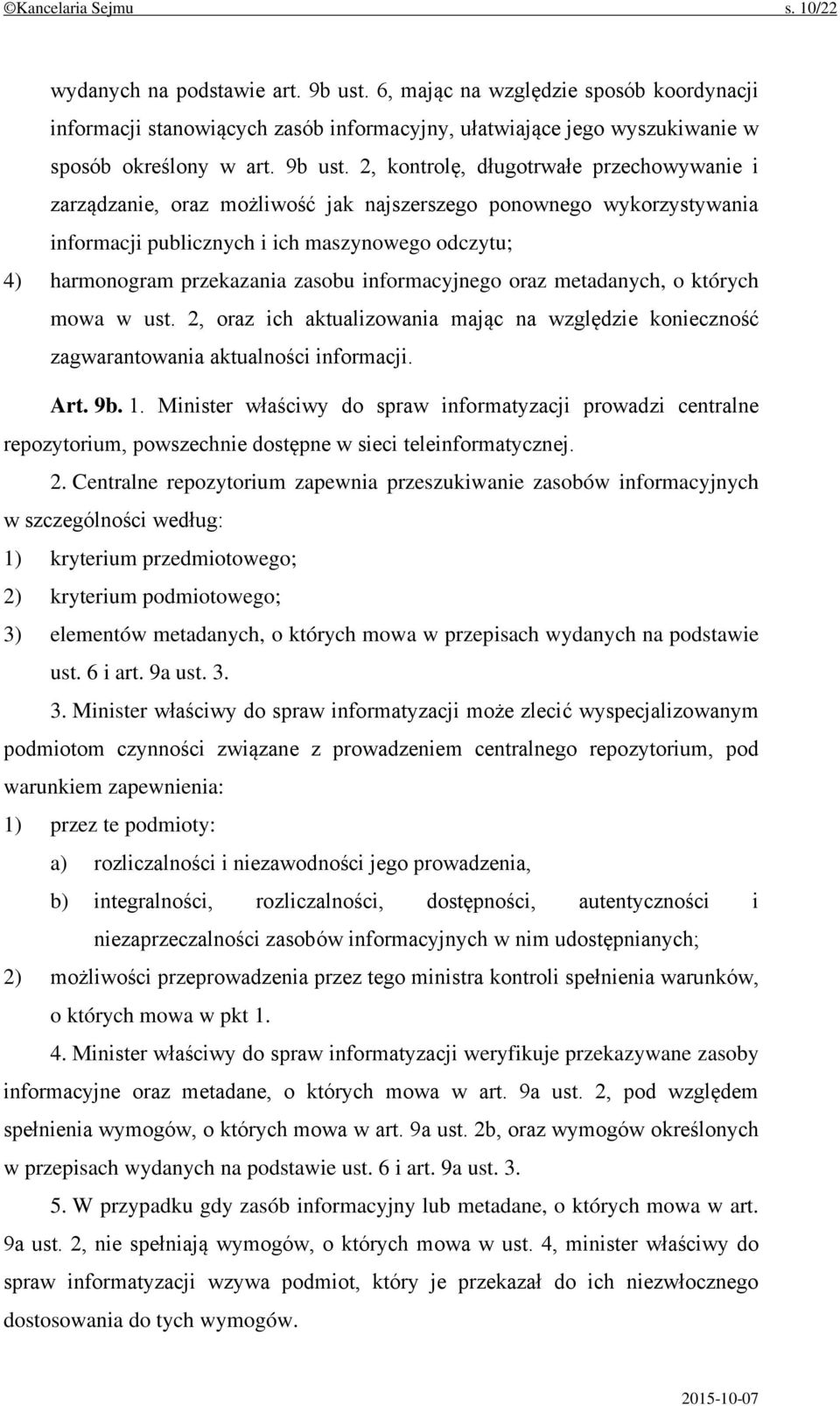 2, kontrolę, długotrwałe przechowywanie i zarządzanie, oraz możliwość jak najszerszego ponownego wykorzystywania informacji publicznych i ich maszynowego odczytu; 4) harmonogram przekazania zasobu