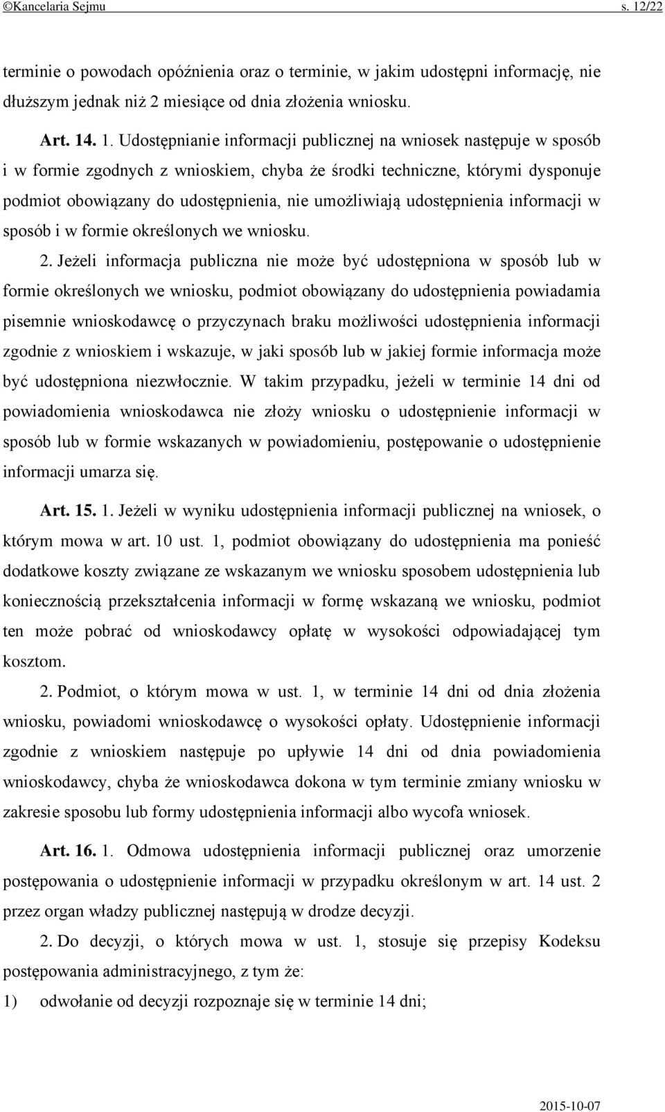 . 1. Udostępnianie informacji publicznej na wniosek następuje w sposób i w formie zgodnych z wnioskiem, chyba że środki techniczne, którymi dysponuje podmiot obowiązany do udostępnienia, nie