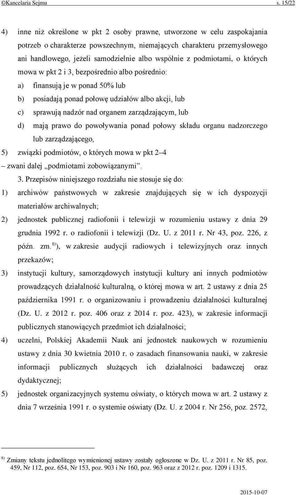 wspólnie z podmiotami, o których mowa w pkt 2 i 3, bezpośrednio albo pośrednio: a) finansują je w ponad 50% lub b) posiadają ponad połowę udziałów albo akcji, lub c) sprawują nadzór nad organem