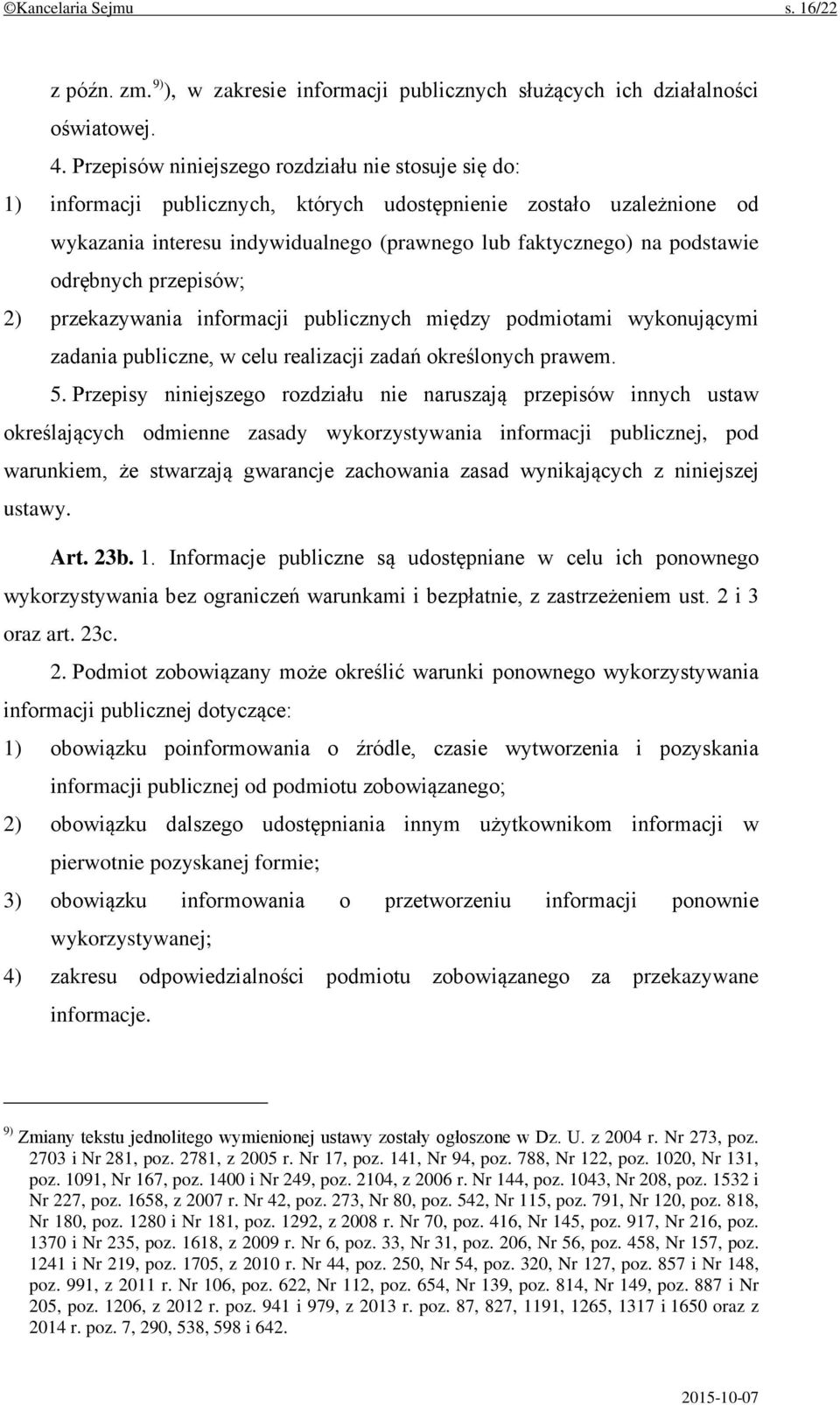 odrębnych przepisów; 2) przekazywania informacji publicznych między podmiotami wykonującymi zadania publiczne, w celu realizacji zadań określonych prawem. 5.