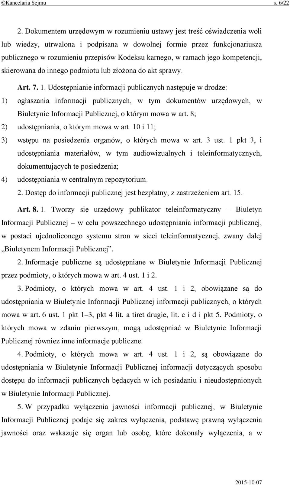 ramach jego kompetencji, skierowana do innego podmiotu lub złożona do akt sprawy. Art. 7. 1.