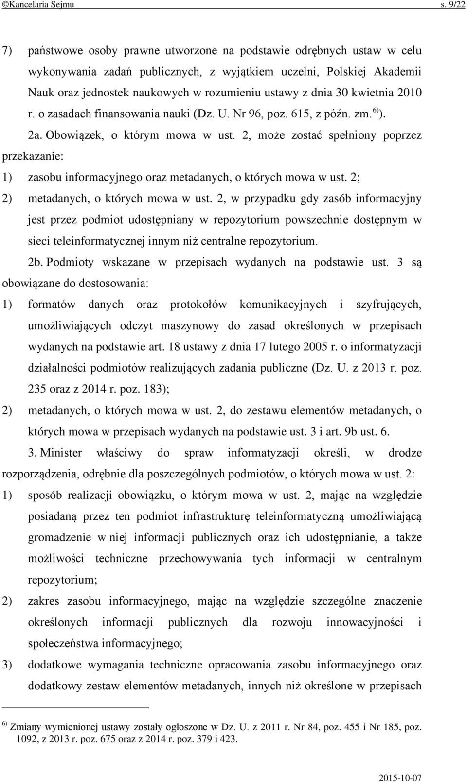 dnia 30 kwietnia 2010 r. o zasadach finansowania nauki (Dz. U. Nr 96, poz. 615, z późn. zm. 6) ). 2a. Obowiązek, o którym mowa w ust.