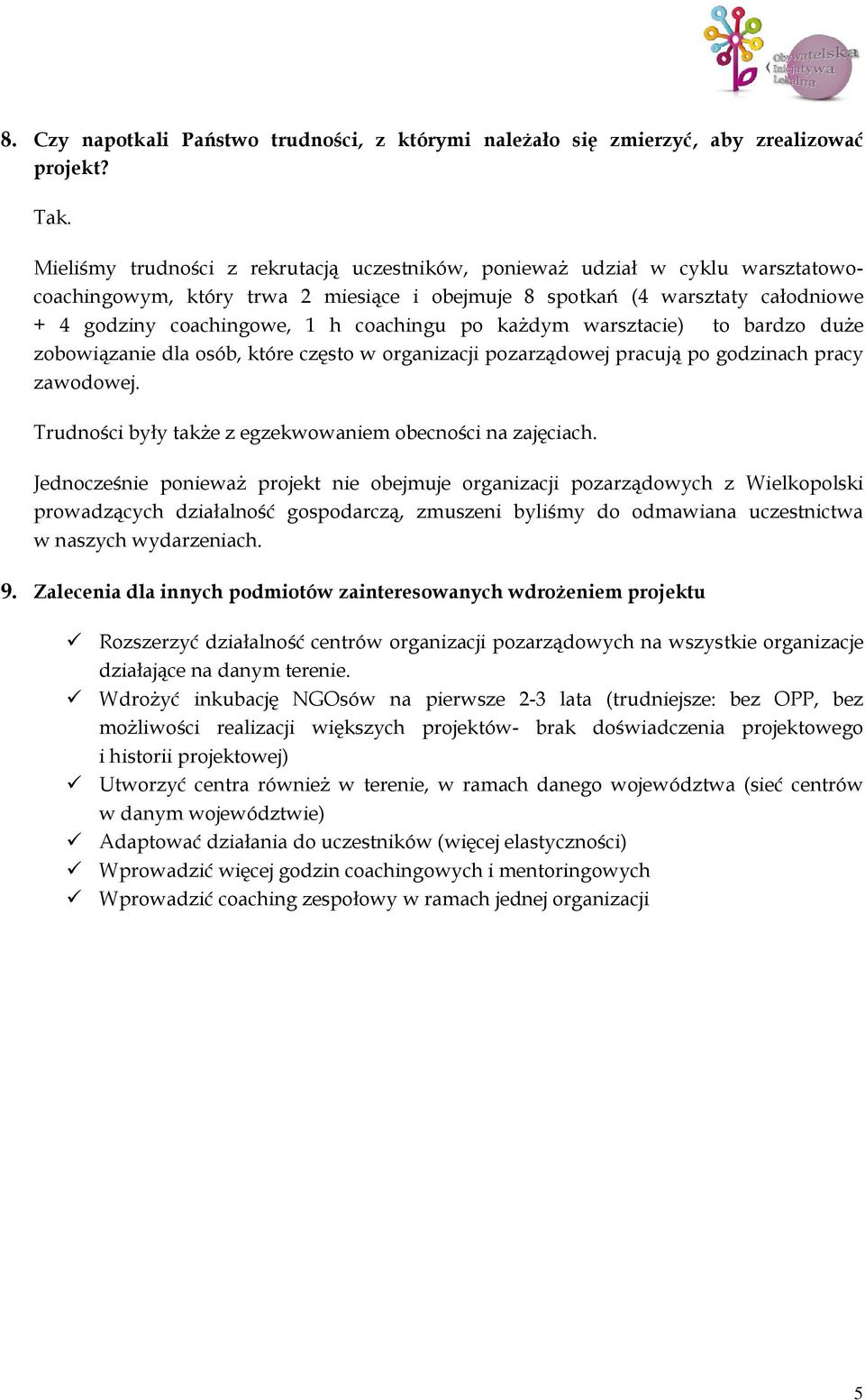 po każdym warsztacie) to bardzo duże zobowiązanie dla osób, które często w organizacji pozarządowej pracują po godzinach pracy zawodowej. Trudności były także z egzekwowaniem obecności na zajęciach.