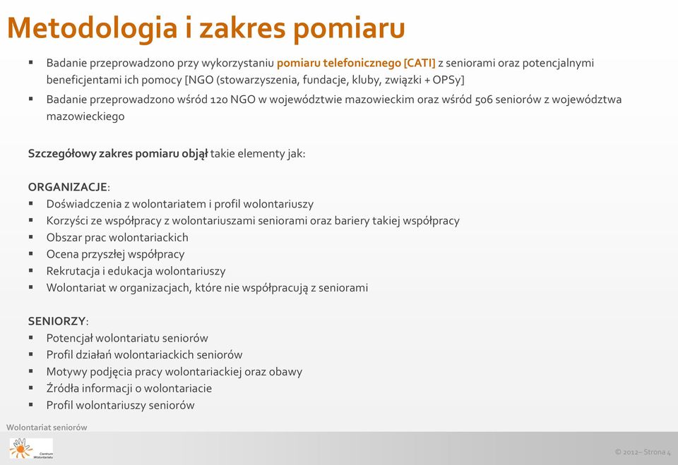 Doświadczenia z wolontariatem i profil wolontariuszy Korzyści ze współpracy z wolontariuszami seniorami oraz bariery takiej współpracy Obszar prac wolontariackich Ocena przyszłej współpracy