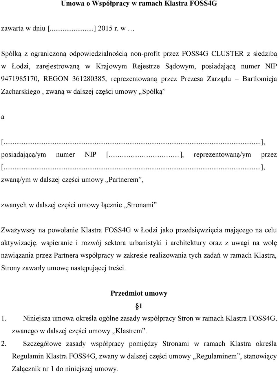 reprezentowaną przez Prezesa Zarządu Bartłomieja Zacharskiego, zwaną w dalszej części umowy Spółką a [...], posiadającą/ym numer NIP [...], reprezentowaną/ym przez [.