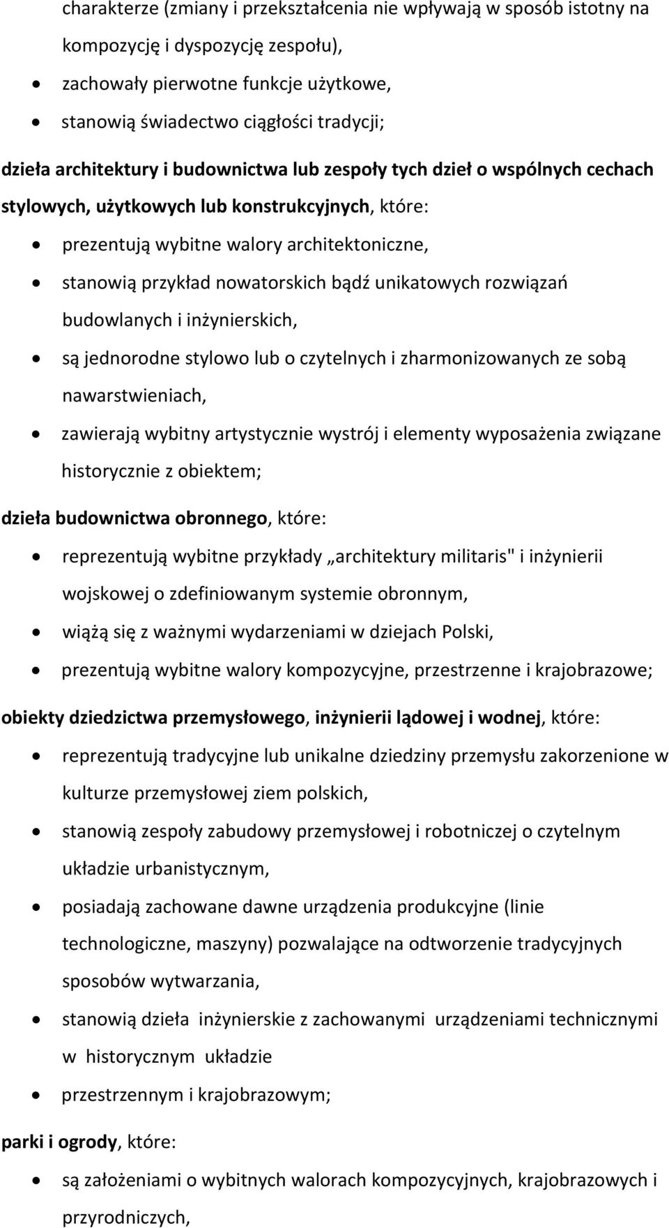 unikatowych rozwiązań budowlanych i inżynierskich, są jednorodne stylowo lub o czytelnych i zharmonizowanych ze sobą nawarstwieniach, zawierają wybitny artystycznie wystrój i elementy wyposażenia