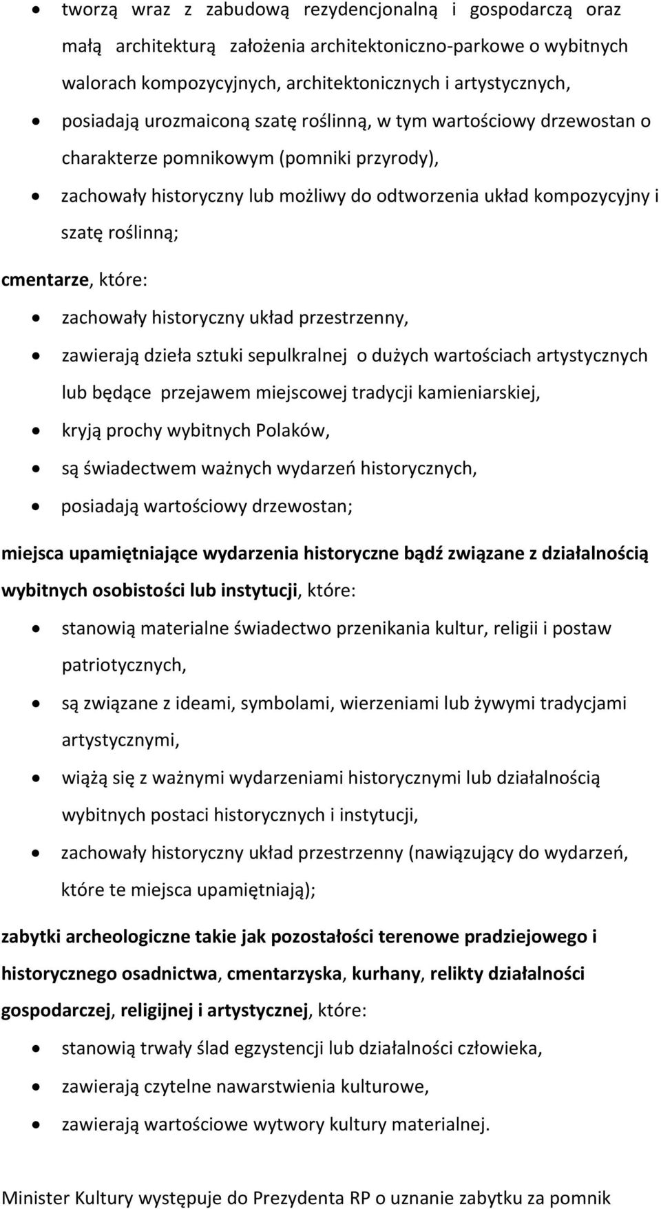 które: zachowały historyczny układ przestrzenny, zawierają dzieła sztuki sepulkralnej o dużych wartościach artystycznych lub będące przejawem miejscowej tradycji kamieniarskiej, kryją prochy