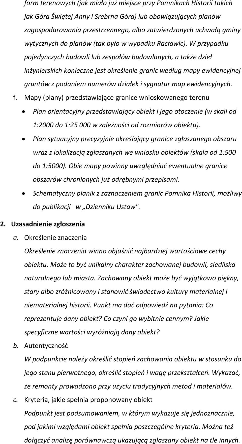 W przypadku pojedynczych budowli lub zespołów budowlanych, a także dzieł inżynierskich konieczne jest określenie granic według mapy ewidencyjnej gruntów z podaniem numerów działek i sygnatur map