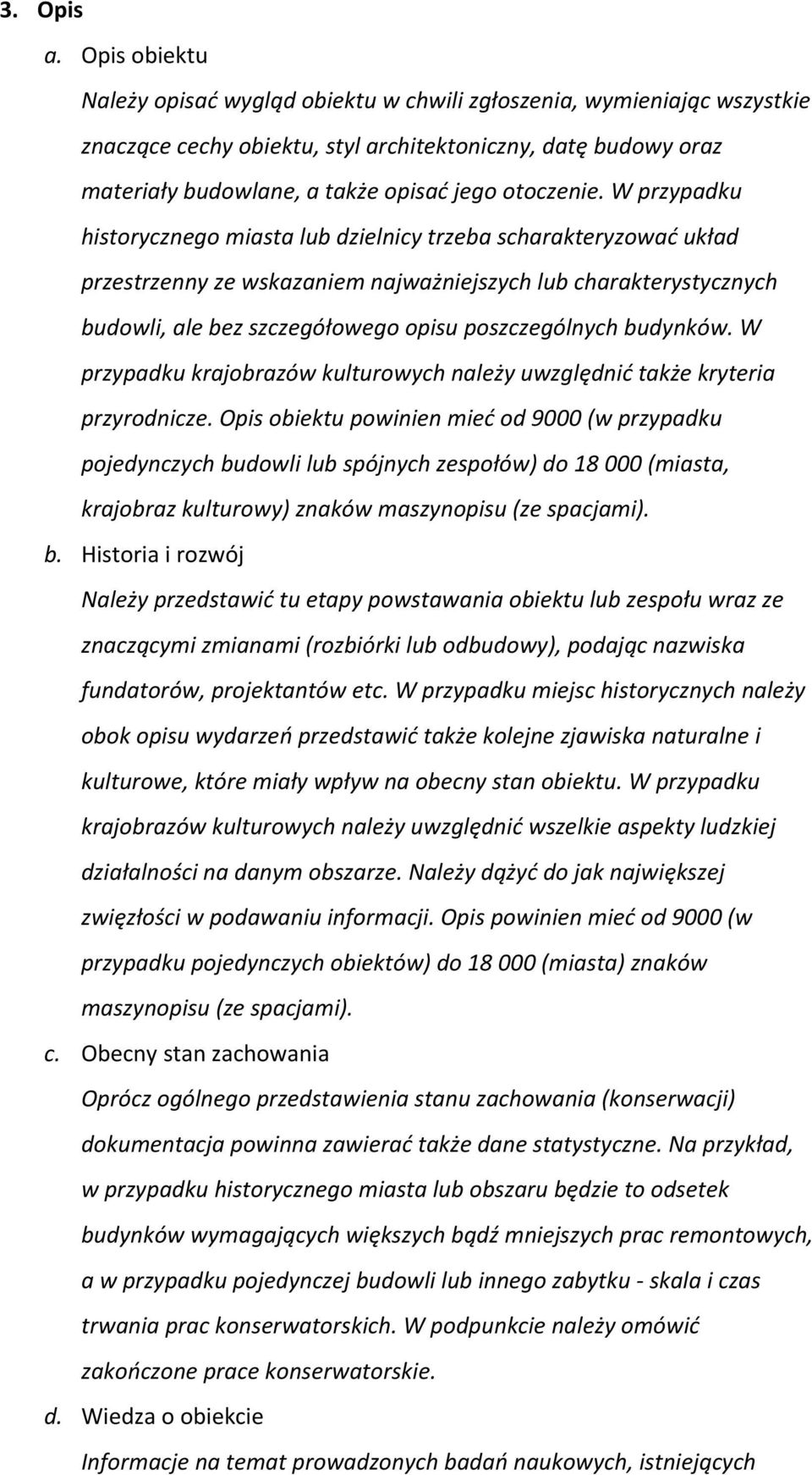 W przypadku historycznego miasta lub dzielnicy trzeba scharakteryzować układ przestrzenny ze wskazaniem najważniejszych lub charakterystycznych budowli, ale bez szczegółowego opisu poszczególnych