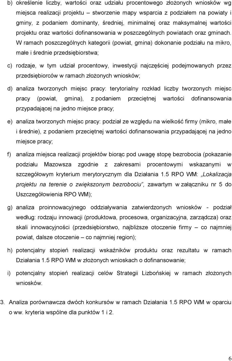 W ramach poszczególnych kategorii (powiat, gmina) dokonanie podziału na mikro, małe i średnie przedsiębiorstwa; c) rodzaje, w tym udział procentowy, inwestycji najczęściej podejmowanych przez