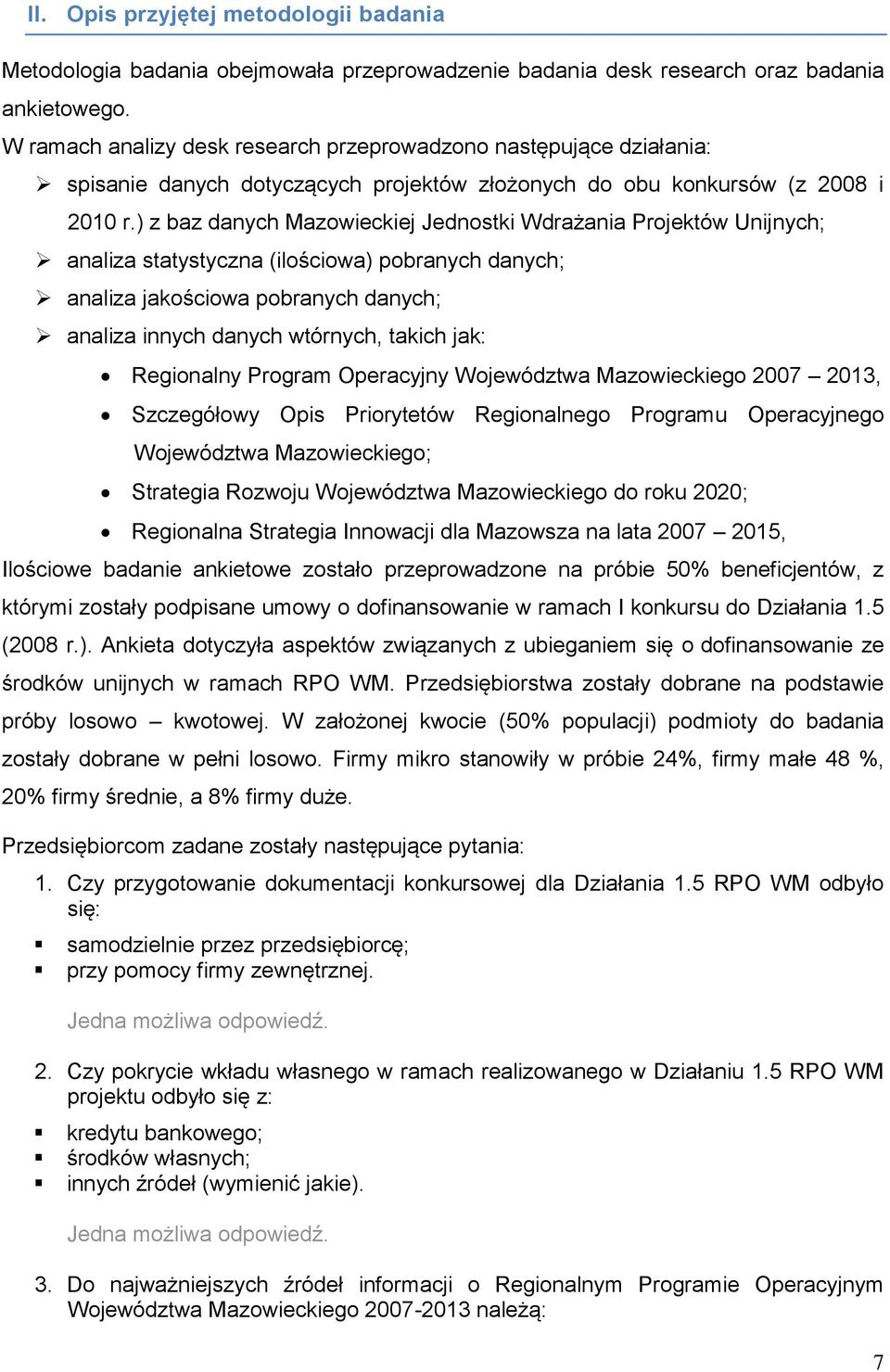 ) z baz danych Mazowieckiej Jednostki Wdrażania Projektów Unijnych; analiza statystyczna (ilościowa) pobranych danych; analiza jakościowa pobranych danych; analiza innych danych wtórnych, takich jak: