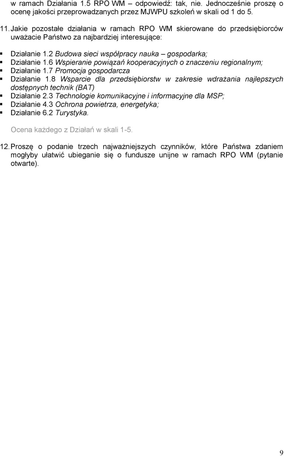 6 Wspieranie powiązań kooperacyjnych o znaczeniu regionalnym; Działanie 1.7 Promocja gospodarcza Działanie 1.