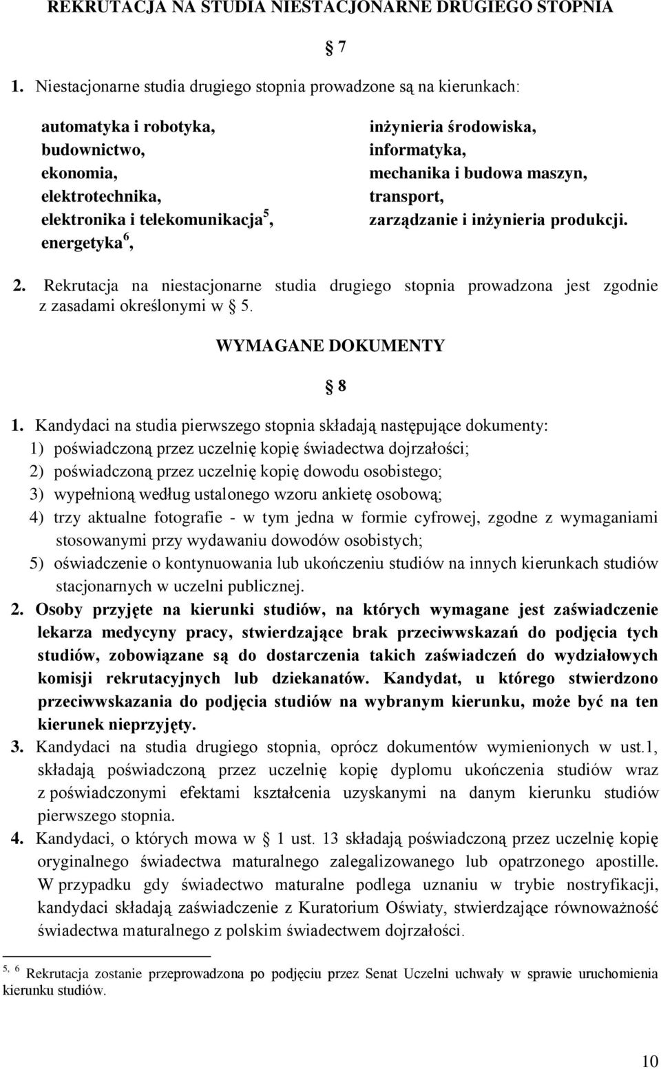 środowiska, informatyka, mechanika i budowa maszyn, transport, zarządzanie i inżynieria produkcji. 2.