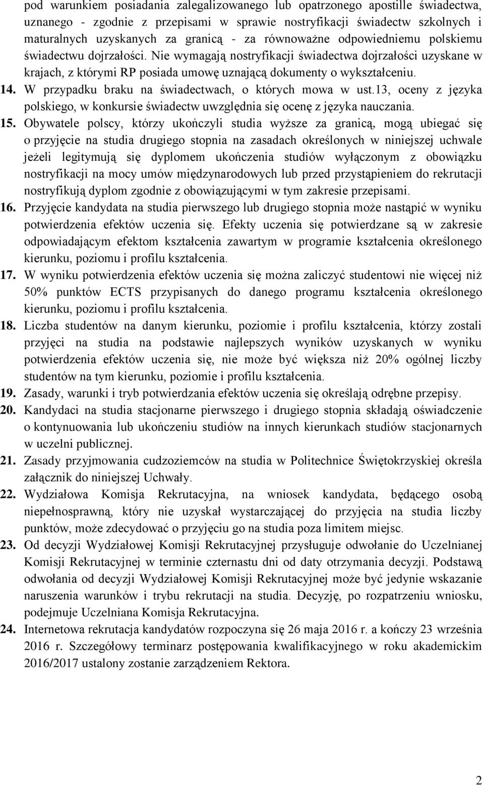 W przypadku braku na świadectwach, o których mowa w ust.13, oceny z języka polskiego, w konkursie świadectw uwzględnia się ocenę z języka nauczania. 15.