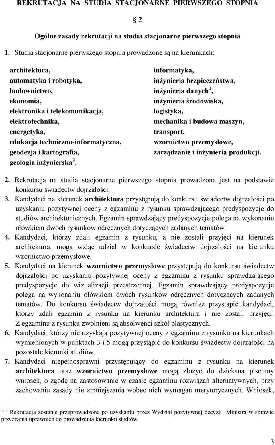 środowiska, elektronika i telekomunikacja, logistyka, elektrotechnika, mechanika i budowa maszyn, energetyka, transport, edukacja techniczno-informatyczna, wzornictwo przemysłowe, geodezja i