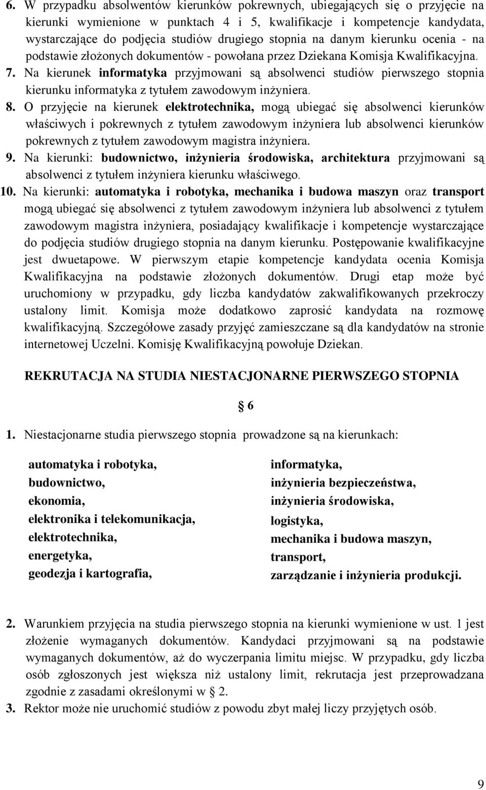 Na kierunek informatyka przyjmowani są absolwenci studiów pierwszego stopnia kierunku informatyka z tytułem zawodowym inżyniera. 8.