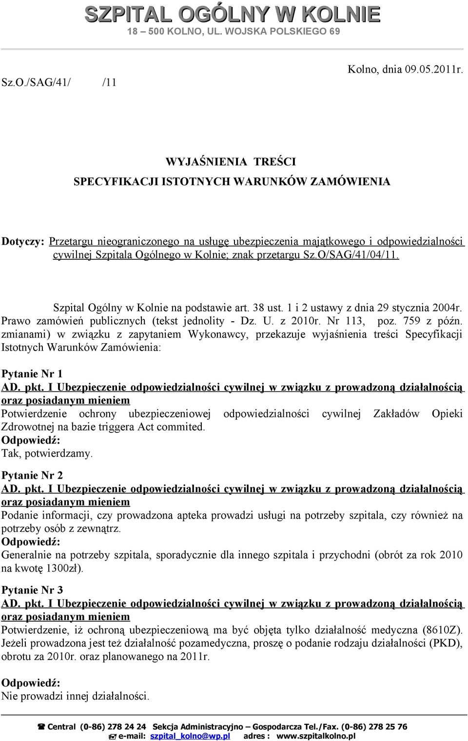 przetargu Sz.O/SAG/41/04/11. Szpital Ogólny w Kolnie na podstawie art. 38 ust. 1 i 2 ustawy z dnia 29 stycznia 2004r. Prawo zamówień publicznych (tekst jednolity - Dz. U. z 2010r. Nr 113, poz.