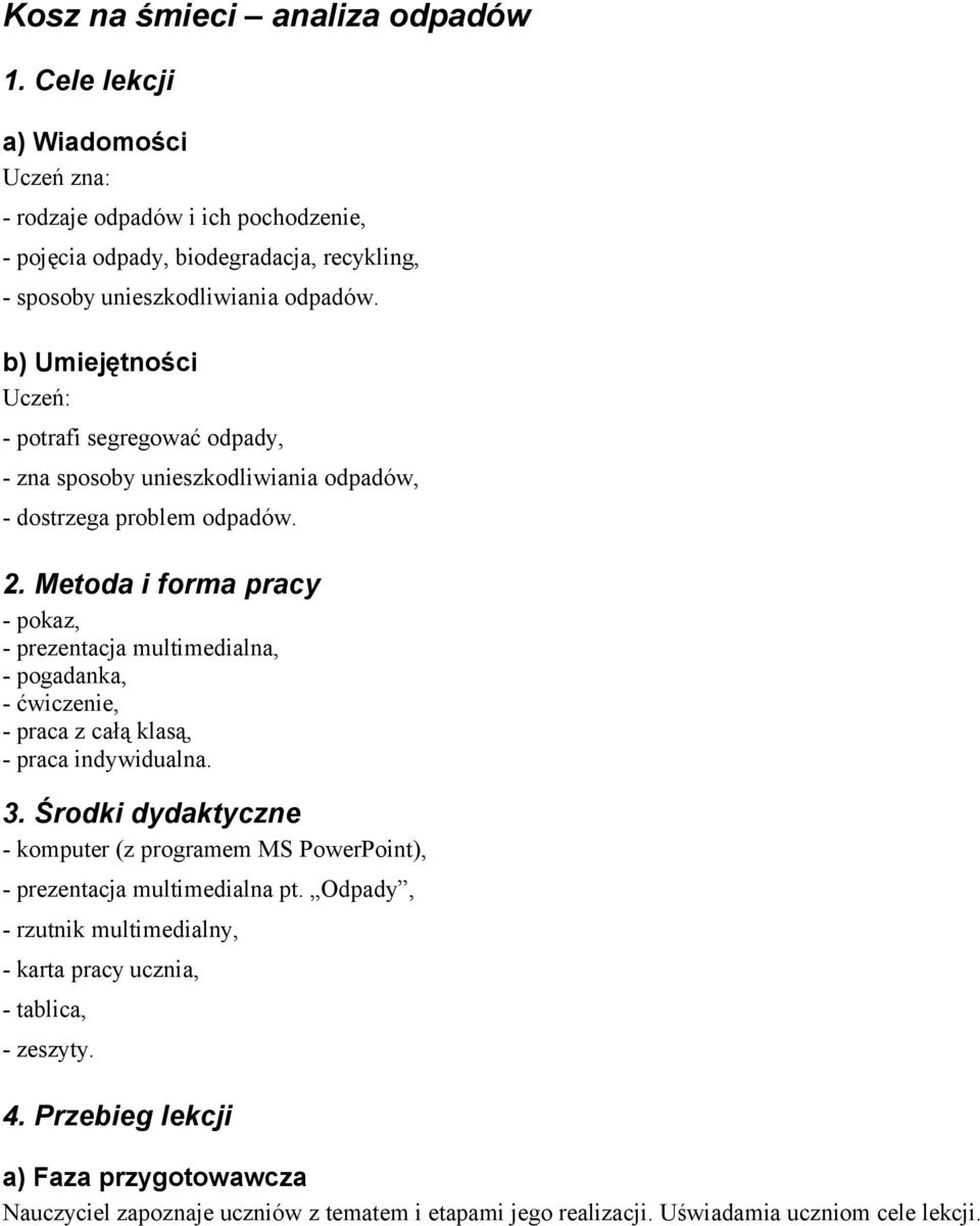 Metoda i forma pracy - pokaz, - prezentacja multimedialna, - pogadanka, - ćwiczenie, - praca z całą klasą, - praca indywidualna. 3.