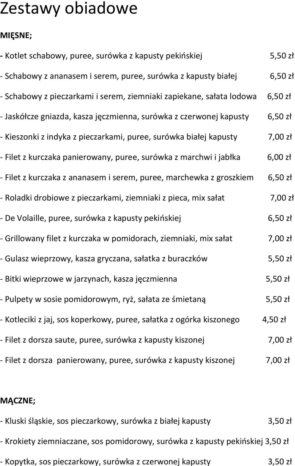 z kurczaka panierowany, puree, surówka z marchwi i jabłka 6,00 zł - Filet z kurczaka z ananasem i serem, puree, marchewka z groszkiem 6,50 zł - Roladki drobiowe z pieczarkami, ziemniaki z pieca, mix