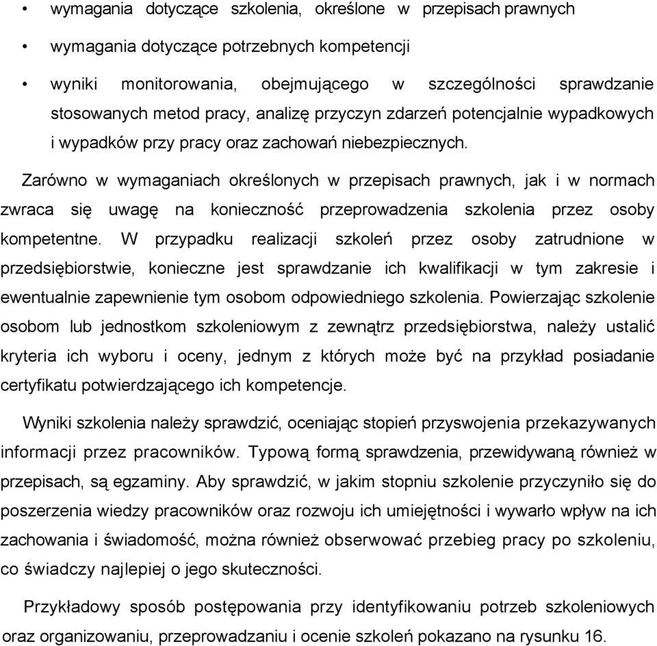 Zarówno w wymaganiach określonych w przepisach prawnych, jak i w normach zwraca się uwagę na konieczność przeprowadzenia szkolenia przez osoby kompetentne.