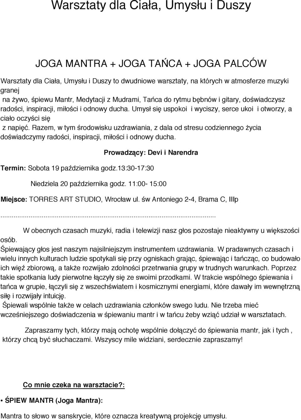 Razem, w tym środowisku uzdrawiania, z dala od stresu codziennego życia doświadczymy radości, inspiracji, miłości i odnowy ducha. Prowadzący: Devi i Narendra Termin: Sobota 19 października godz.