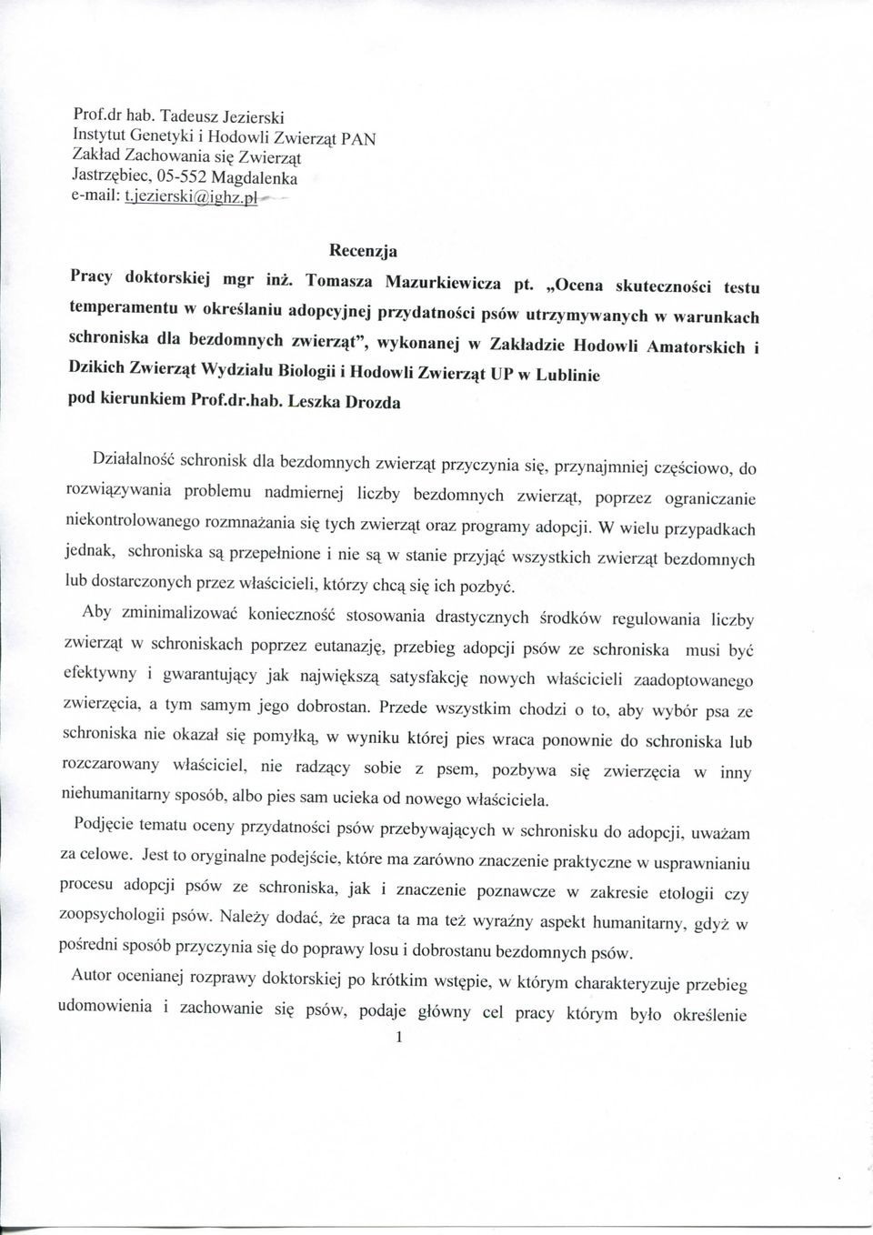 Ocena skutecznosci testu temperamentu w okreslaniu adopcyjnej przydatnosci psow utrzymywanych w warunkach schroniska dla bezdomnych zwierzqt", wykonanej w Zakladzie Hodowli Amatorskich i Dzikich