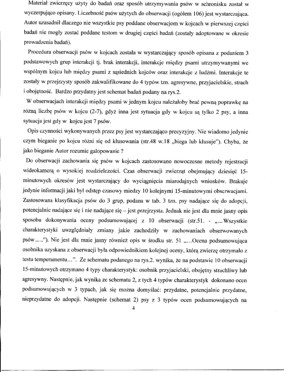 sci badah (zostaly adoptowane w okresie prowadzenia badah). Procedura obserwacji psow w kojcach zostata w wystarczaj^cy sposob opisana z podaniem 3 podstawowych grup interakcji tj.