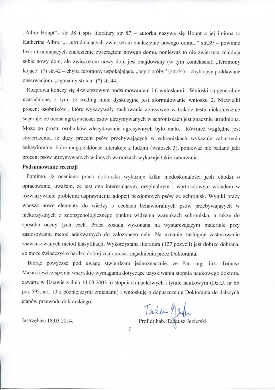 ) str.42 - chyba feromony uspokajaj^^ce, psy z proby" (str.44) - chyba psy poddawane obserwacjom, agonainy strach" (?) str.44, Rozprawa kohczy si? 4-wierszowym podsumowaniem i 6 wnioskami.