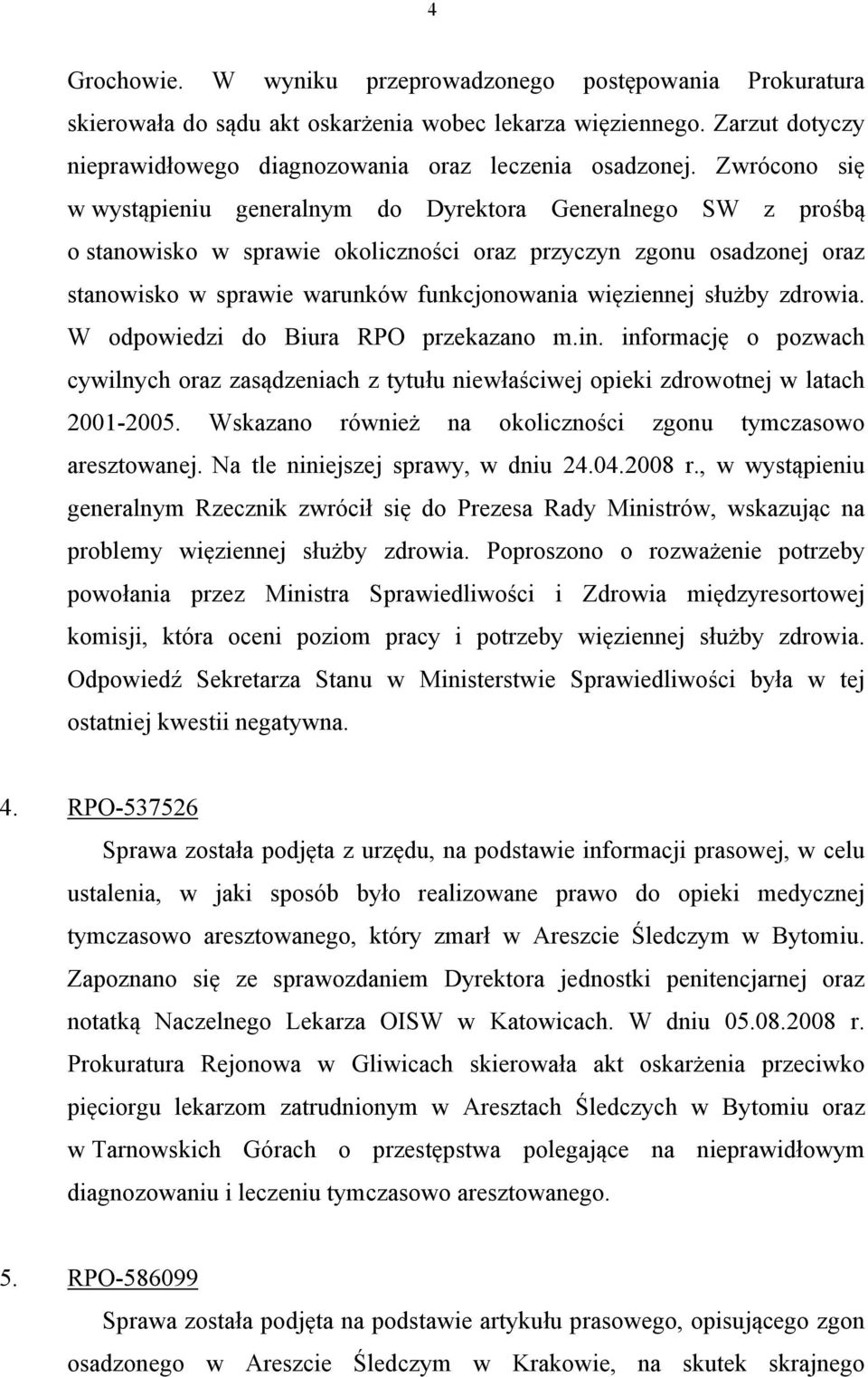 więziennej służby zdrowia. W odpowiedzi do Biura RPO przekazano m.in. informację o pozwach cywilnych oraz zasądzeniach z tytułu niewłaściwej opieki zdrowotnej w latach 2001-2005.